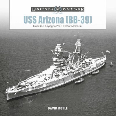 USS Arizona (BB-39): From Keel Laying to Pearl Harbor Memorial 1