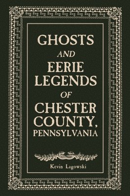 Ghosts and Eerie Legends of Chester County, Pennsylvania 1