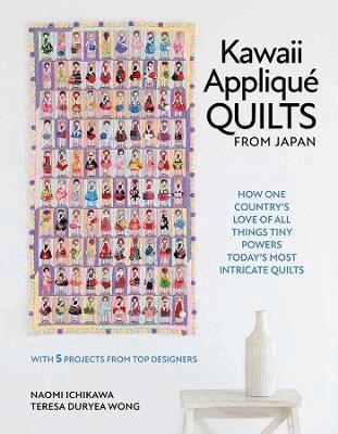Naomi Ichikawa, Teresa Duryea Wong - Kawaii Appliqué Quilts from Japan, Inbunden