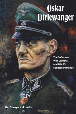 bokomslag Oskar Dirlewanger: The Infamous War Criminal and His SS Sonderkommando