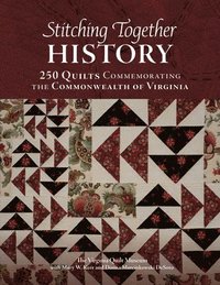 bokomslag Stitching Together History: 250 Quilts Commemorating the Commonwealth of Virginia