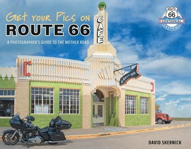bokomslag Get Your Pics on Route 66: A Photographer's Guide to the Mother Road