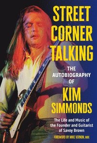 bokomslag Street Corner Talking, The Autobiography of Kim Simmonds