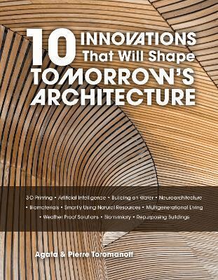 Pierre Toromanoff, Agata Toromanoff - 10 Innovations That Will Shape Tomorrow's Architecture, Inbunden