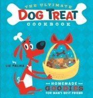 bokomslag The Ultimate Dog Treat Cookbook: Homemade Goodies for Man's Best Friend