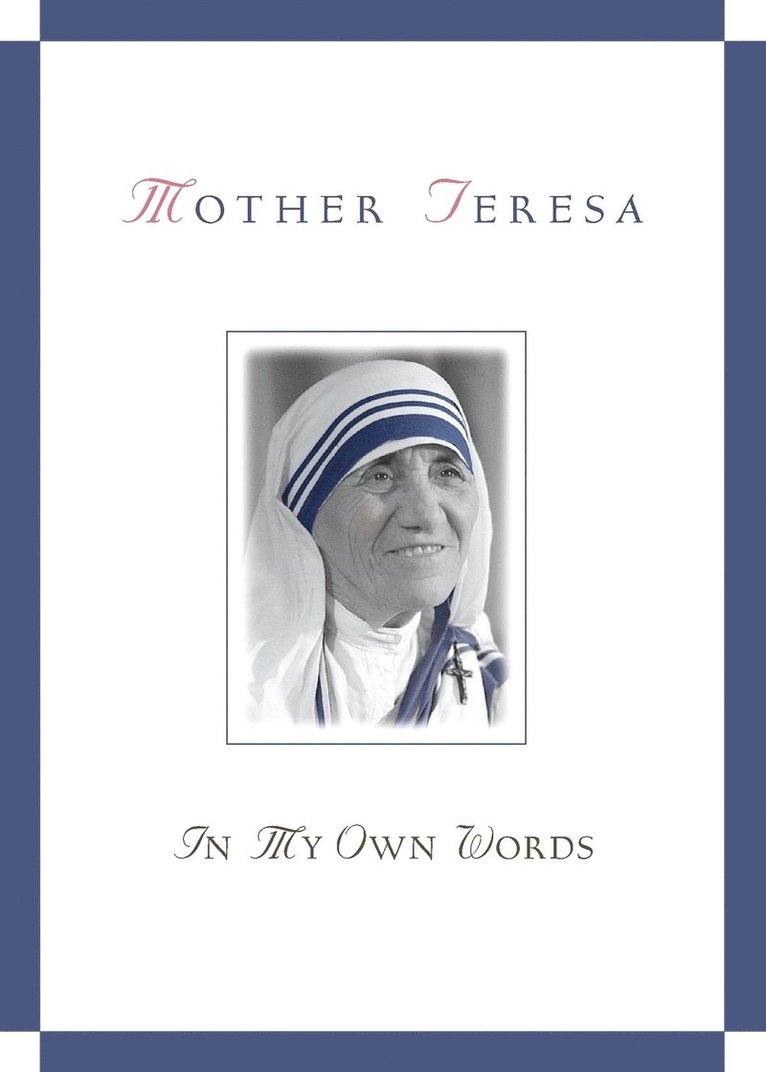 Mother Teresa, in My Own Words 1