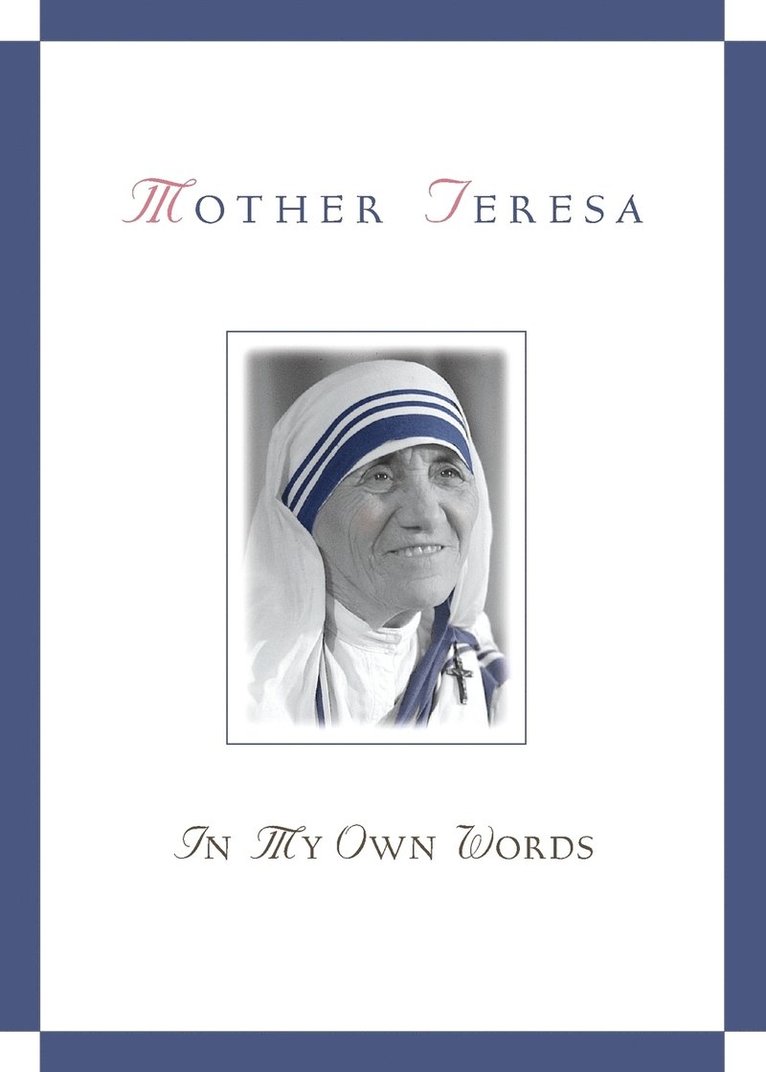 Mother Teresa, in My Own Words