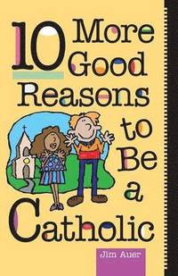 bokomslag 10 More Good Reasons to be a Catholic