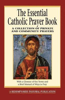 Judy Bauer - The Essential Catholic Prayer Book: A Collection of Private and Community Prayers, Häftad