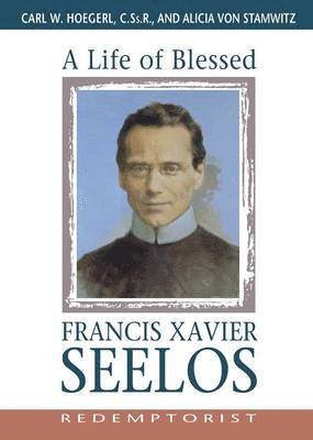 bokomslag A Life of Blessed Francis Xavier Seelos, Redemptorist