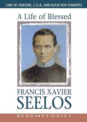 Carl Hoegerl, Alicia Von Stamwitz, Alicia von Stamwitz, Carl W. Hoegel - Life of Blessed Francis Xavier Seelos, Redemptorist, Häftad