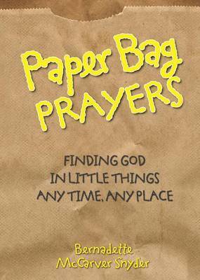 bokomslag Paper Bag Prayers: Finding God in Little Things: Any Time, Any Place