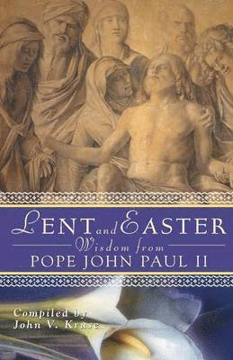 Lent and Easter Wisdom from Pope John Paul II 1