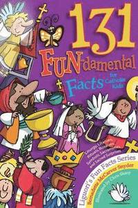 bokomslag 131 Fun-Damental Facts for Catholic Kids: Liturgy, Litanies, Rituals, Rosaries, Symbols, Sacraments and Sacred Scripture