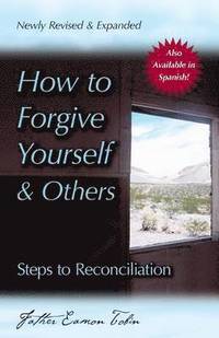 bokomslag How to Forgive Yourself and Others (Newly Revised and Expanded): Steps to Reconciliation