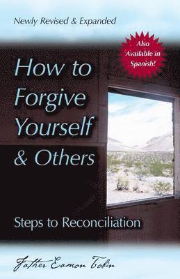 bokomslag How to Forgive Yourself and Others (Newly Revised and Expanded): Steps to Reconciliation