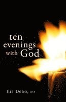 Ilia Delio - Ten Evenings with God, Häftad