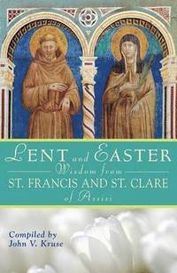 bokomslag Lent and Easter Wisdom from St. Francis and St. Clare of Assisi