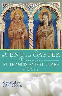 bokomslag Lent and Easter Wisdom from St. Francis and St. Clare of Assisi