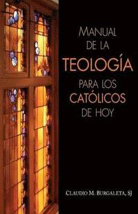 bokomslag Manual de la Teologia Para Los Catolicos de Hoy