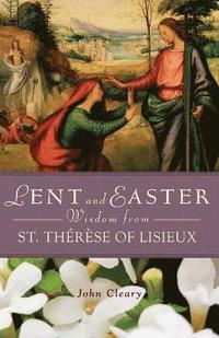 bokomslag Lent and Easter Wisdom with St Therese of Lisieux