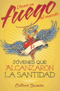 Colleen Swaim - Lleven Su Fuego Al Mundo: Jóvenes Que Alcanzaron La Santidad, Häftad