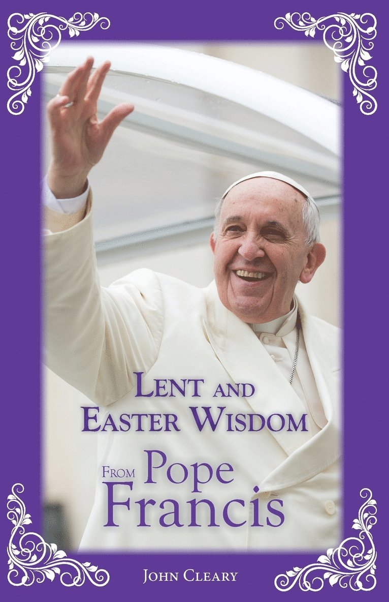 Lent and Easter Wisdom from Pope Francis 1