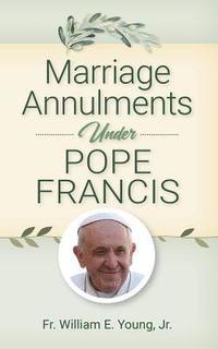 bokomslag Marriage Annulments Under Pope Francis
