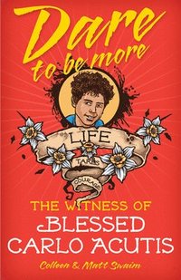 bokomslag Dare to Be More: The Witness of Blessed Carlo Acutis