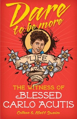 Dare to Be More: The Witness of Blessed Carlo Acutis 1