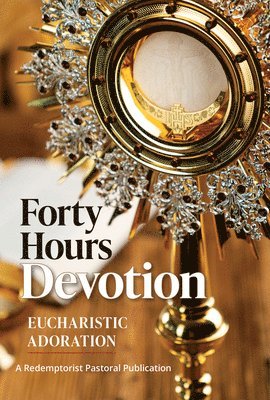 bokomslag 40 Hours of Adoration: Renewing a Timeless Tradition