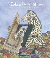 bokomslag A Zebra Plays Zither an Animal Alphabet and Musical Revue