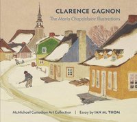 bokomslag Clarence Gagnon the Maria Chapdelaine Illustrations
