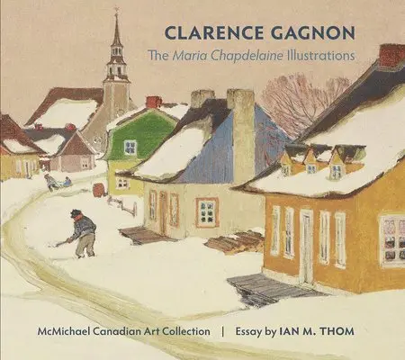 Clarence Gagnon the Maria Chapdelaine Illustrations, Inbunden. Tillgänglighet: Lägg i varukorg