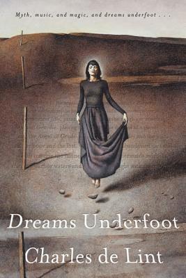 Charles De Lint - Dreams Underfoot: The Newford Collection, Häftad