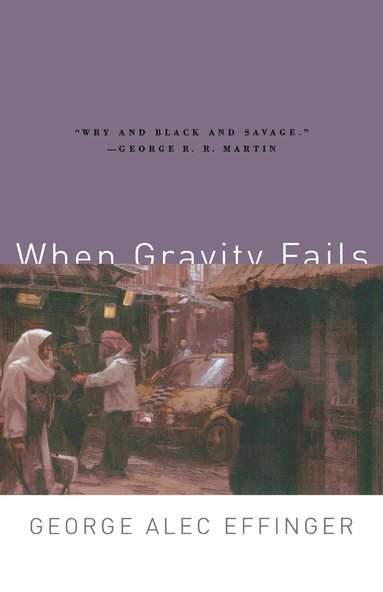 George Alec Effinger - When Gravity Fails: The Classic of Cyberpunk SF, Häftad