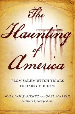 Joel Martin, William J. Birnes - The Haunting of America: From the Salem Witch Trials to Harry Houdini, Häftad