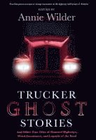 bokomslag Trucker Ghost Stories: And Other True Tales of Haunted Highways, Weird Encounters, and Legends of the Road