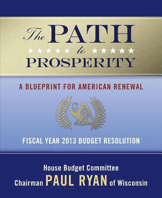 The Path to Prosperity: A Blueprint for American Renewal: Fiscal Year 2013 Budget Resolution 1
