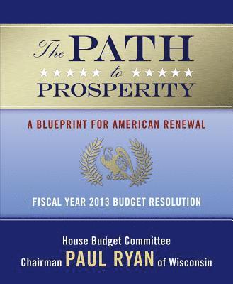 The Path to Prosperity: A Blueprint for American Renewal: Fiscal Year 2013 Budget Resolution