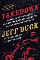 bokomslag Takedown: A Small-Town Cop's Battle Against the Hells Angels and the Nation's Biggest Drug Gang