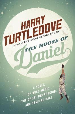 Harry Turtledove, HARRY TURTLEDOVE - The House of Daniel: A Novel of Wild Magic, the Great Depression, and Semipro Ball, Häftad