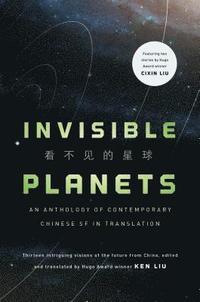 bokomslag Invisible Planets: Contemporary Chinese Science Fiction in Translation