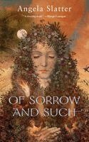 Angela Slatter - Of Sorrow and Such, Häftad