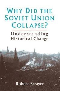 bokomslag Why Did the Soviet Union Collapse?: Understanding Historical Change