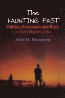 bokomslag The Haunting Past: Politics, Economics and Race in Caribbean Life