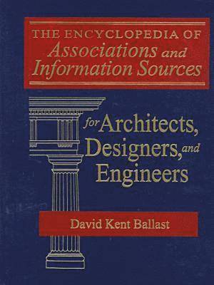 The Encyclopedia of Associations and Information Sources for Architects, Designers and Engineers 1