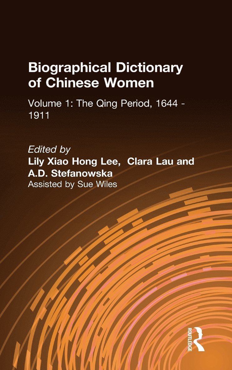 Biographical Dictionary of Chinese Women: v. 1: The Qing Period, 1644-1911 1