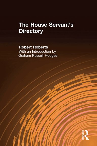 Robert Roberts, Graham Russell Hodges - House Servant's Directory, or, A Monitor for Private Families: Comprising Hints on the Arrangement and Performance of Servants' Work, Häftad