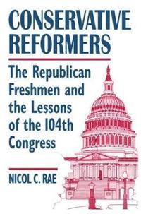 bokomslag Conservative Reformers: The Freshman Republicans in the 104th Congress